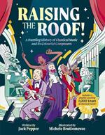 Raising the Roof: A Dazzling History of Classical Music and its Colourful Characters