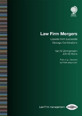 Law Firm Mergers: Lessons from Successful Strategic Combinations - Kent M Zimmermann,John E Morris - cover