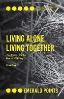 Living Alone, Living Together: Two Essays on the Use of Housing - Peter King - cover