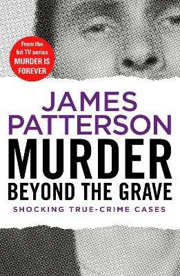 Murder Beyond the Grave: (Murder Is Forever: Volume 3) - James Patterson - cover