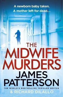 The Midwife Murders: A newborn baby taken. A twisted truth. - James Patterson - cover