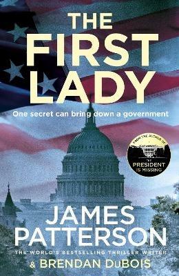 The First Lady: One secret can bring down a government - James Patterson - cover
