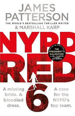 NYPD Red 6: A missing bride. A bloodied dress. NYPD Red’s deadliest case yet - James Patterson - cover