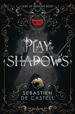Play of Shadows: Thrills, Wit And Swordplay with a new generation of the Greatcoats! - Sebastien de Castell - cover