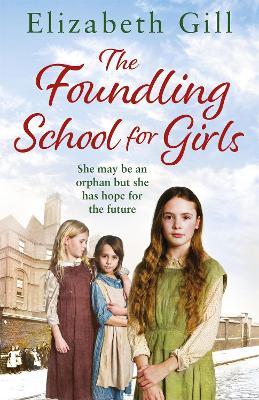 The Foundling School for Girls: She may be an orphan but she has hope for the future - Elizabeth Gill - cover