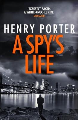 A Spy's Life: A pulse-racing spy thriller of relentless intrigue and mistrust - Henry Porter - cover