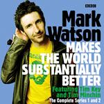 Mark Watson Makes the World Substantially Better: The Complete Series 1 and 2