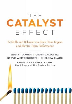 The Catalyst Effect: 12 Skills and Behaviors to Boost Your Impact and Elevate Team Performance - Jerry Toomer,Craig Caldwell,Steve Weitzenkorn - cover