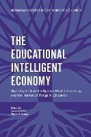 The Educational Intelligent Economy: Big Data, Artificial Intelligence, Machine Learning and the Internet of Things in Education - cover