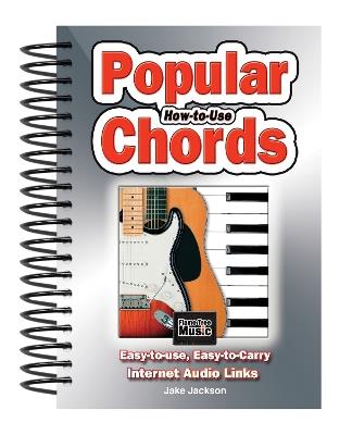 How to Use Popular Chords: Easy-to-Use, Easy-to-Carry, One Chord on Every Page - Jake Jackson - cover