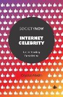 Internet Celebrity: Understanding Fame Online