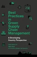 Best Practices in Green Supply Chain Management: A Developing Country Perspective - Sadia Samar Ali,Rajbir Kaur,Jose Antonio Marmolejo Saucedo - cover