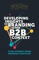 Developing Insights on Branding in the B2B Context: Case Studies from Business Practice - cover