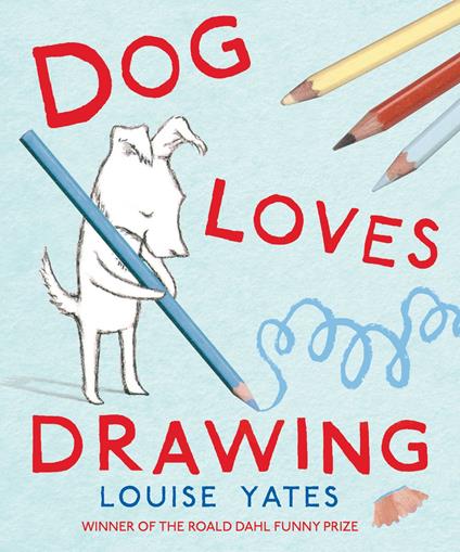 Dog Loves Drawing - Louise Yates - ebook
