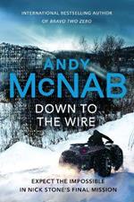 Down to the Wire: The unmissable new Nick Stone thriller for 2022 from the bestselling author of Bravo Two Zero (Nick Stone, Book 21)