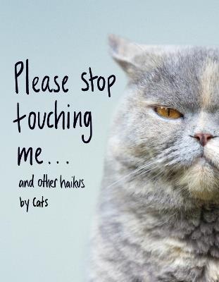 Please Stop Touching Me ... and Other Haikus by Cats - Jamie Coleman - cover