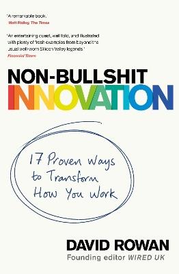 Non-Bullshit Innovation: 17 Proven Ways to Transform How You Work - David Rowan - cover