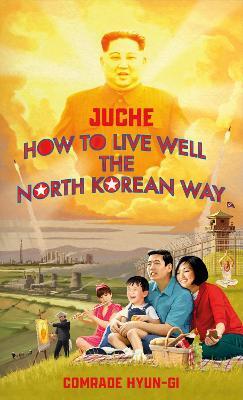 Juche - How to Live Well the North Korean Way - B.J. Lovegood - cover