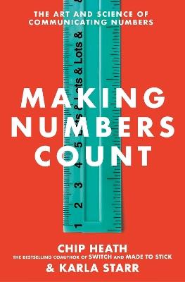 Making Numbers Count: The art and science of communicating numbers - Chip Heath,Karla Starr - cover