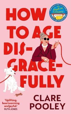 How to Age Disgracefully - Clare Pooley - cover