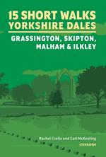 15 Short Walks in the Yorkshire Dales - Grassington, Skipton, Malham and Ilkley