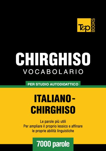 Vocabolario Italiano-Chirghiso per studio autodidattico - 7000 parole - Andrey Taranov - ebook