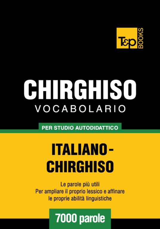 Vocabolario Italiano-Chirghiso per studio autodidattico - 7000 parole - Andrey Taranov - ebook