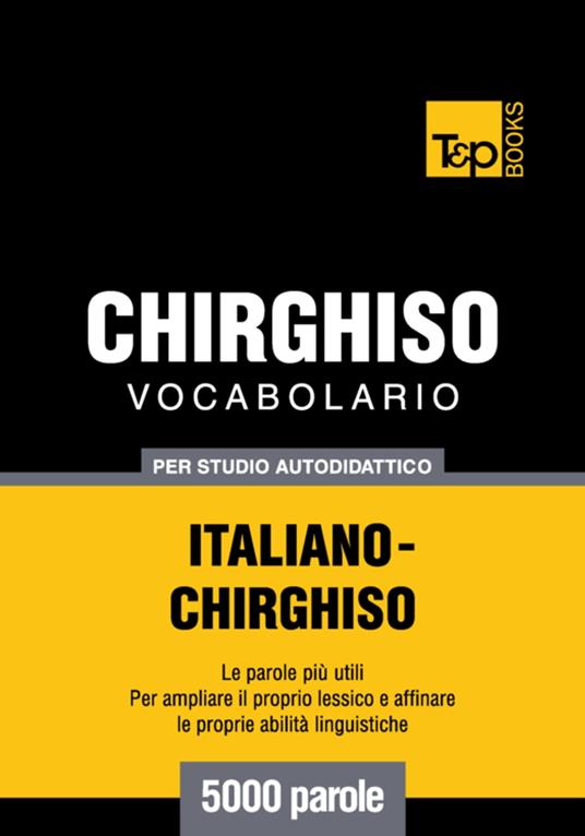 Vocabolario Italiano-Chirghiso per studio autodidattico - 5000 parole - Andrey Taranov - ebook