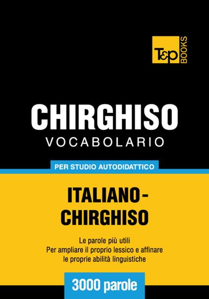 Vocabolario Italiano-Chirghiso per studio autodidattico - 3000 parole - Andrey Taranov - ebook