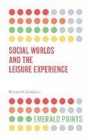 Social Worlds and the Leisure Experience - Robert A. Stebbins - cover