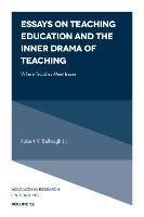 Essays on Teaching Education and the Inner Drama of Teaching: Where Troubles Meet Issues - Robert V. Bullough - cover