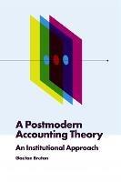 A Postmodern Accounting Theory: An Institutional Approach - Gaétan Breton - cover