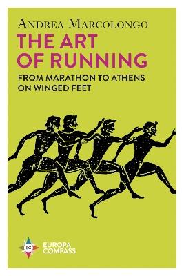 The Art of Running: From Marathon to Athens on Winged Feet - Andrea Marcolongo - cover