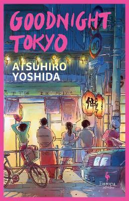 Goodnight Tokyo: The English language debut from bestselling Japanese author - Atsuhiro Yoshida - cover