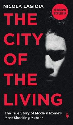 The City of the Living: A literary chronicle narrating one of the most vicious crimes in recent Roman history - Nicola Lagioia - cover