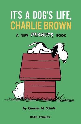 Peanuts: It's A Dog's Life, Charlie Brown - Charles M. Schulz - cover