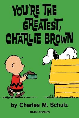 Peanuts: You're the Greatest Charlie Brown - Charles M Schulz - cover