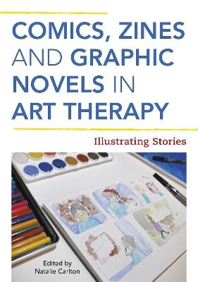 Comics, Zines, and Graphic Novels in Art Therapy: Illustrating Stories - cover