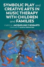 Symbolic Play and Creative Arts in Music Therapy with Children and Families