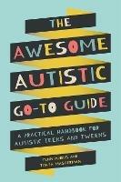 The Awesome Autistic Go-To Guide: A Practical Handbook for Autistic Teens and Tweens - Yenn Purkis,Tanya Masterman - cover