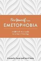 Free Yourself from Emetophobia: A CBT Self-Help Guide for a Fear of Vomiting