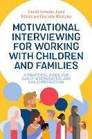 Motivational Interviewing for Working with Children and Families: A Practical Guide for Early Intervention and Child Protection