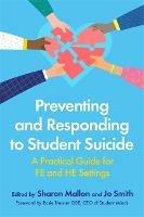 Preventing and Responding to Student Suicide: A Practical Guide for FE and HE Settings - Various Authors - cover