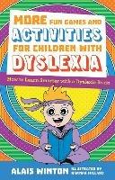 More Fun Games and Activities for Children with Dyslexia: How to Learn Smarter with a Dyslexic Brain - Alais Winton - cover