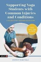 Supporting Yoga Students with Common Injuries and Conditions: A Handbook for Teachers and Trainees - Andrew McGonigle - cover