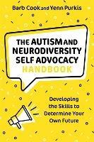 The Autism and Neurodiversity Self Advocacy Handbook: Developing the Skills to Determine Your Own Future - Barb Cook,Yenn Purkis - cover