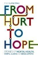 From Hurt to Hope: Stories of mental health, mental illness and being autistic - cover
