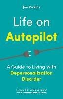 Life on Autopilot: A Guide to Living with Depersonalization Disorder