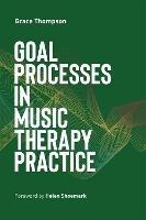 Goal Processes in Music Therapy Practice - Grace Thompson - cover