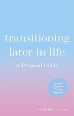 Transitioning Later in Life: A Personal Guide